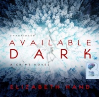 Available Dark written by Elizabeth Hand performed by Carol Monda on Audio CD (Unabridged)